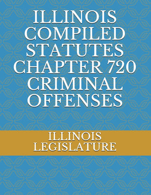ILLINOIS COMPILED STATUTES CHAPTER 720 CRIMINAL OFFENSES,Used