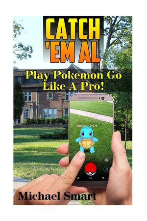 Catch 'Em All: Play Pokemon Go Like A Pro!: (Pokemon Go Tricks, Pokemon Go Tips) (Pokemon Go User Guide),Used