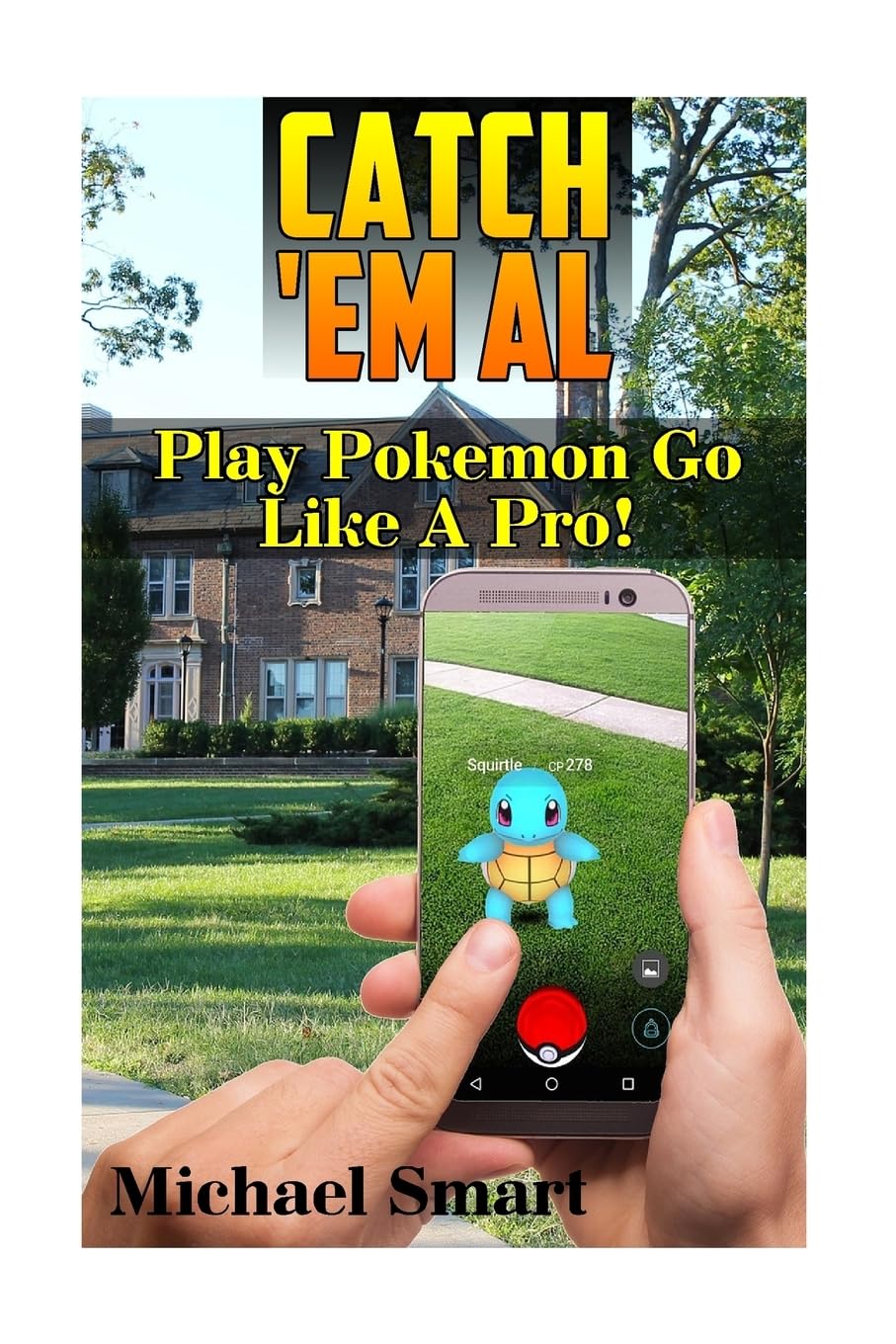 Catch 'Em All: Play Pokemon Go Like A Pro!: (Pokemon Go Tricks, Pokemon Go Tips) (Pokemon Go User Guide),Used