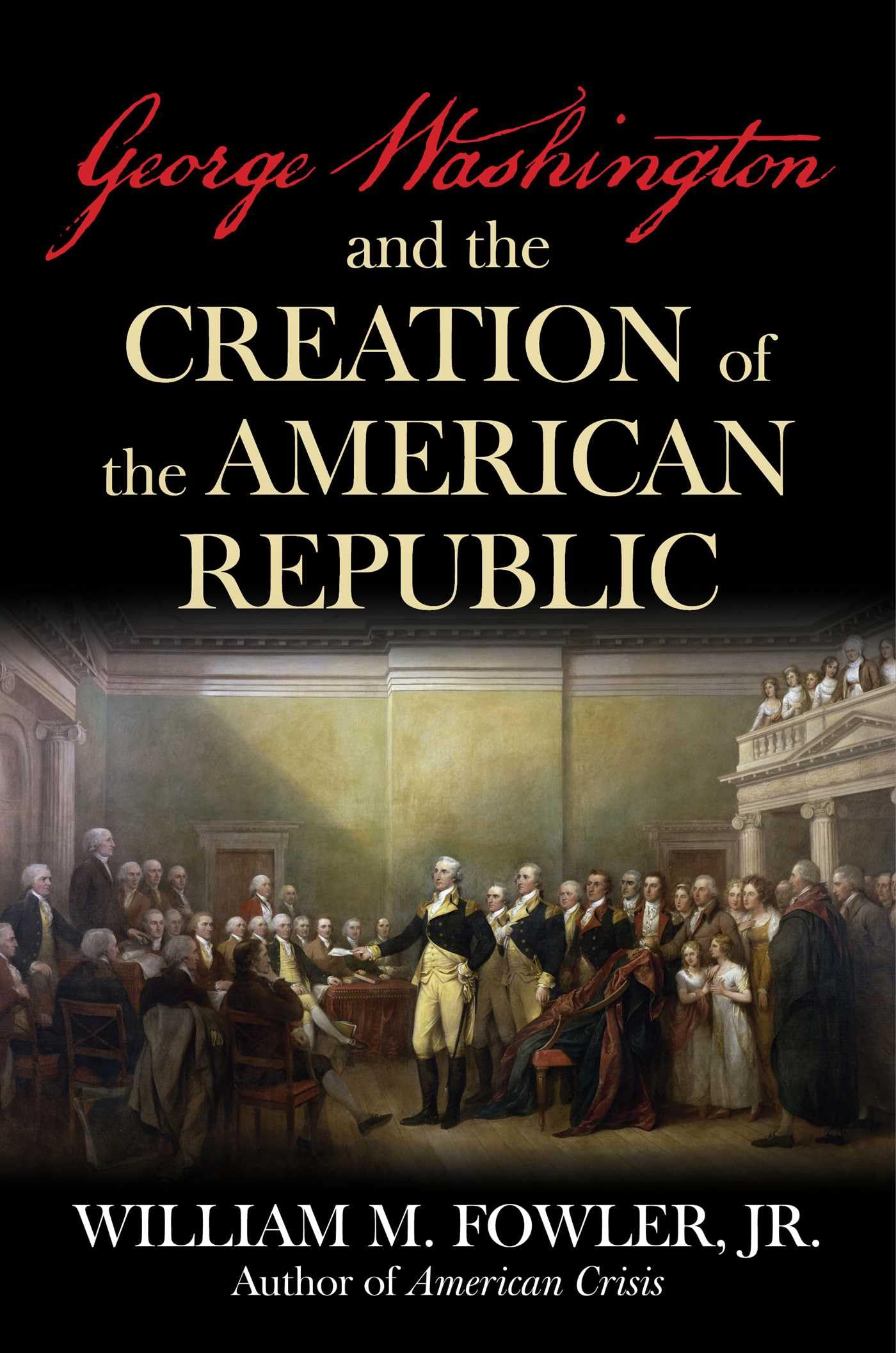 George Washington And The Creation Of The American Republic
