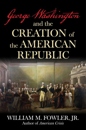 George Washington And The Creation Of The American Republic