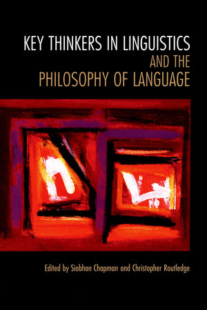 Key Thinkers in Linguistics and the Philosophy of Language,New