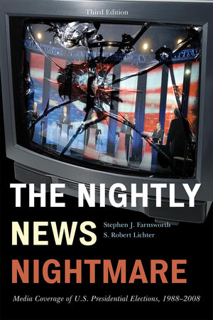The Nightly News Nightmare: Media Coverage of U.S. Presidential Elections, 19882008,Used