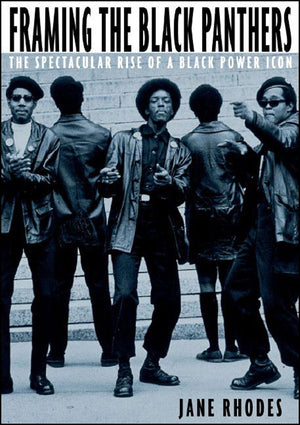 Framing the Black Panthers: The Spectacular Rise of a Black Power Icon,Used