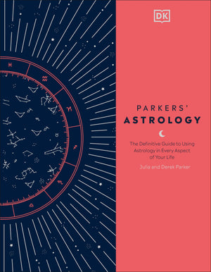 Parkers' Astrology: The Definitive Guide To Using Astrology In Every Aspect Of Your Life,New