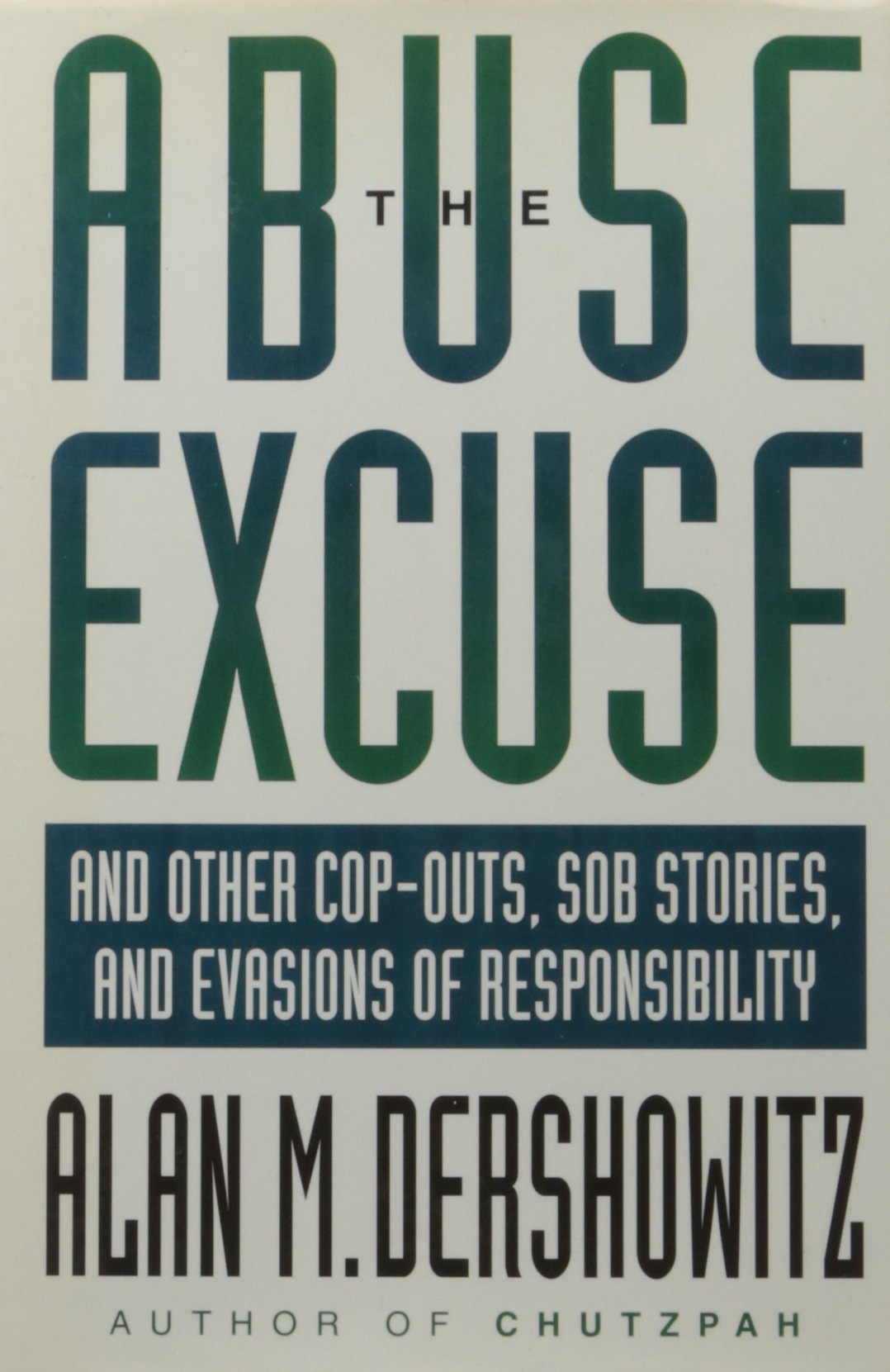 The Abuse Excuse: And Other Copouts, Sob Stories, And Evasions Of Responsibility,New