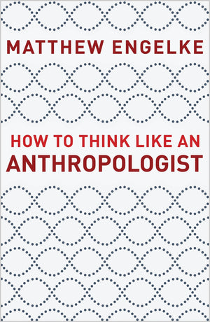 How To Think Like An Anthropologist