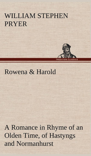 Rowena & Harold A Romance in Rhyme of an Olden Time, of Hastyngs and Normanhurst,Used