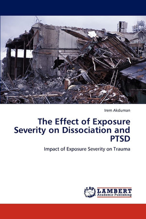 The Effect of Exposure Severity on Dissociation and PTSD: Impact of Exposure Severity on Trauma,Used