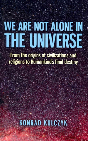 We Are Not Alone In The Universe: From The Origins Of Civilizations And Religions To Humankind'S Final Destiny,Used