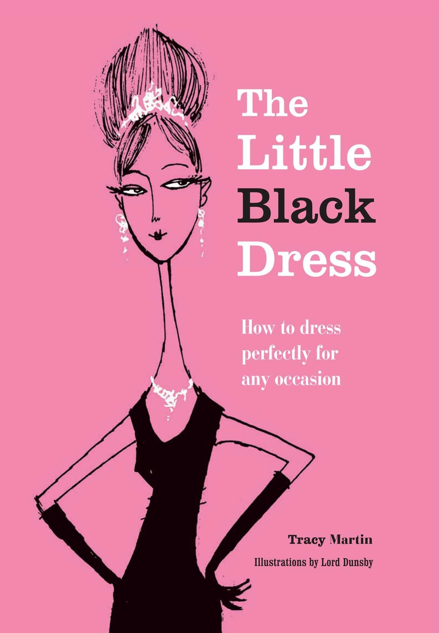 The Little Black Dress: How To Dress Perfectly For Any Occasion,Used
