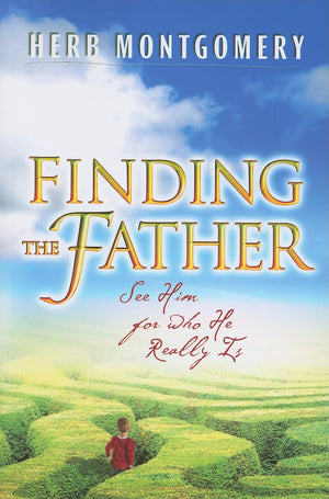 Finding The Father: See Him For Who He Really Is,New