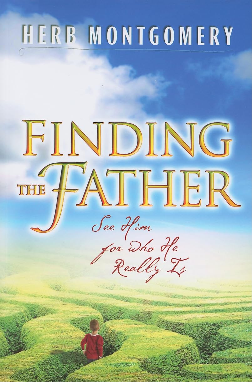 Finding The Father: See Him For Who He Really Is,New
