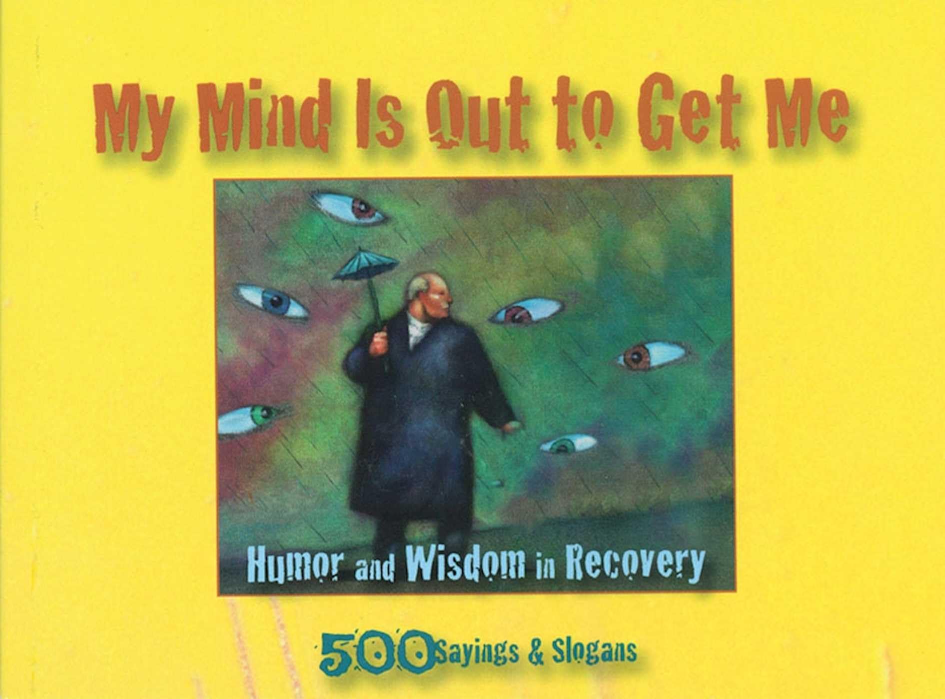 My Mind Is Out to Get Me: Humor And Wisdom In Recovery (1),Used