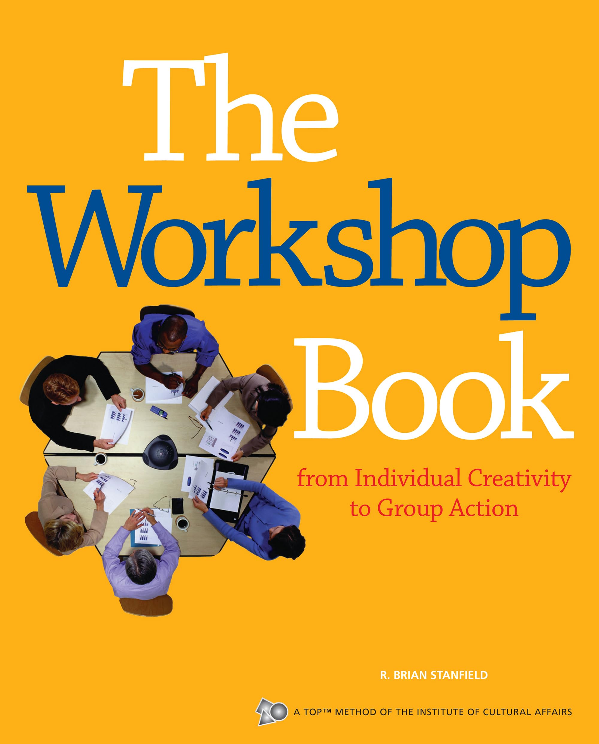 The Workshop Book: From Individual Creativity To Group Action (Ica Series),Used