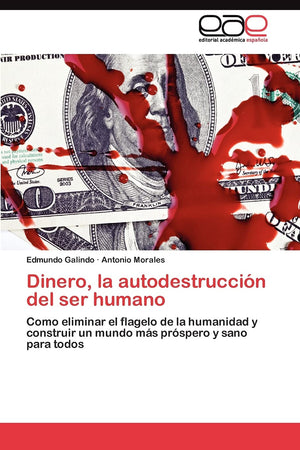 Dinero, la autodestruccin del ser humano: Como eliminar el flagelo de la humanidad y construir un mundo ms prspero y sano ,Used