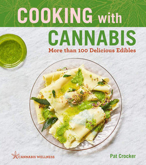 Cooking With Cannabis: More Than 100 Delicious Edibles  A Cookbook (Volume 1) (Cannabis Wellness)