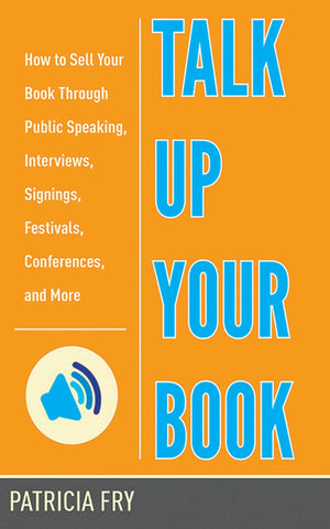 Talk Up Your Book: How to Sell Your Book Through Public Speaking, Interviews, Signings, Festivals, Conferences, and More,Used