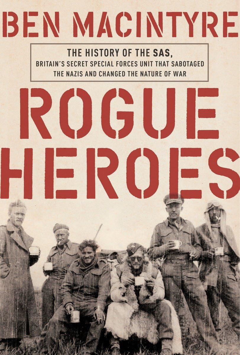 Rogue Heroes: The History of the SAS, Britain's Secret Special Forces Unit That Sabotaged the Nazis and Changed the Nature of Wa,Used