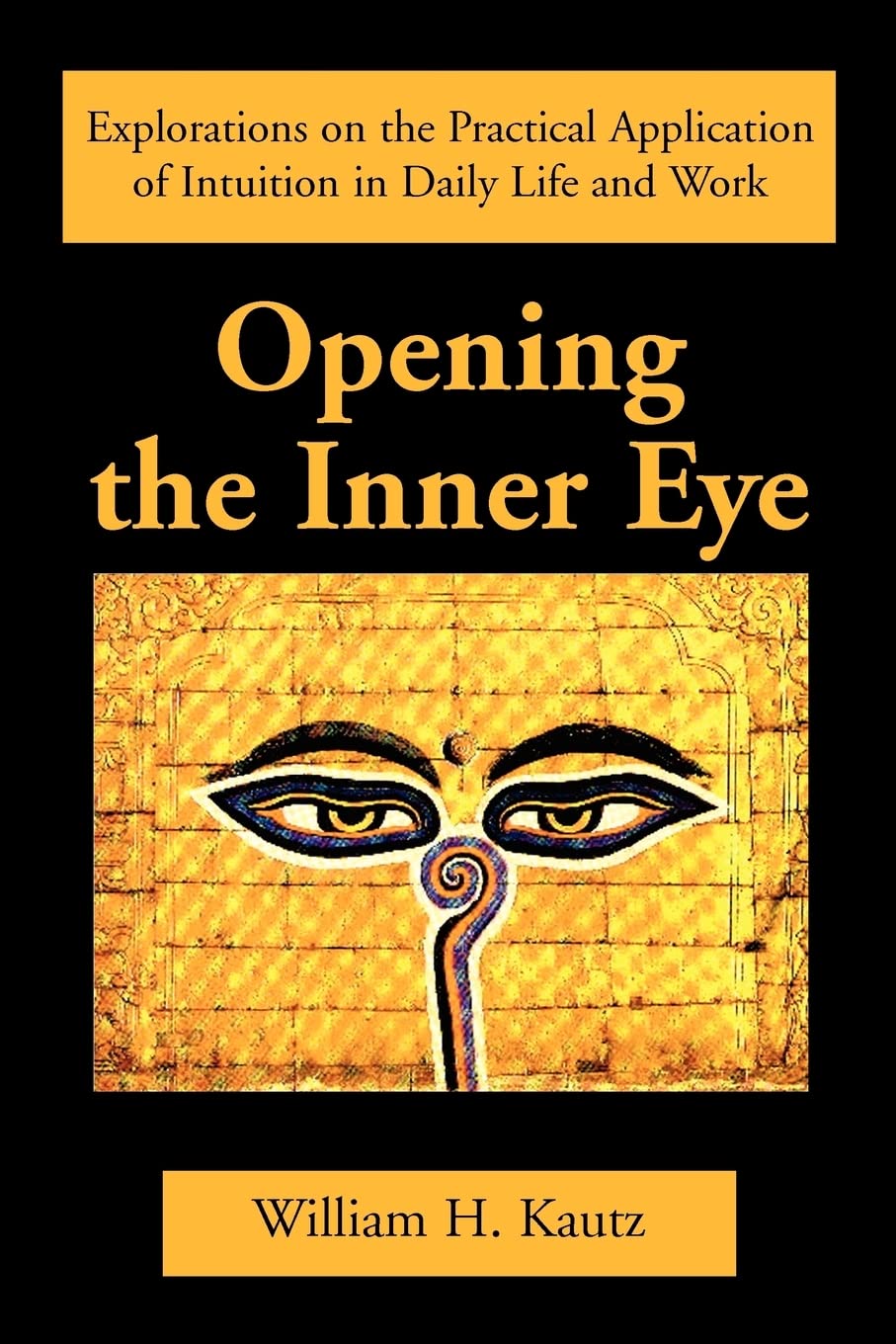 Opening the Inner Eye: Explorations on the Practical Application of Intuition in Daily Life and Work,Used