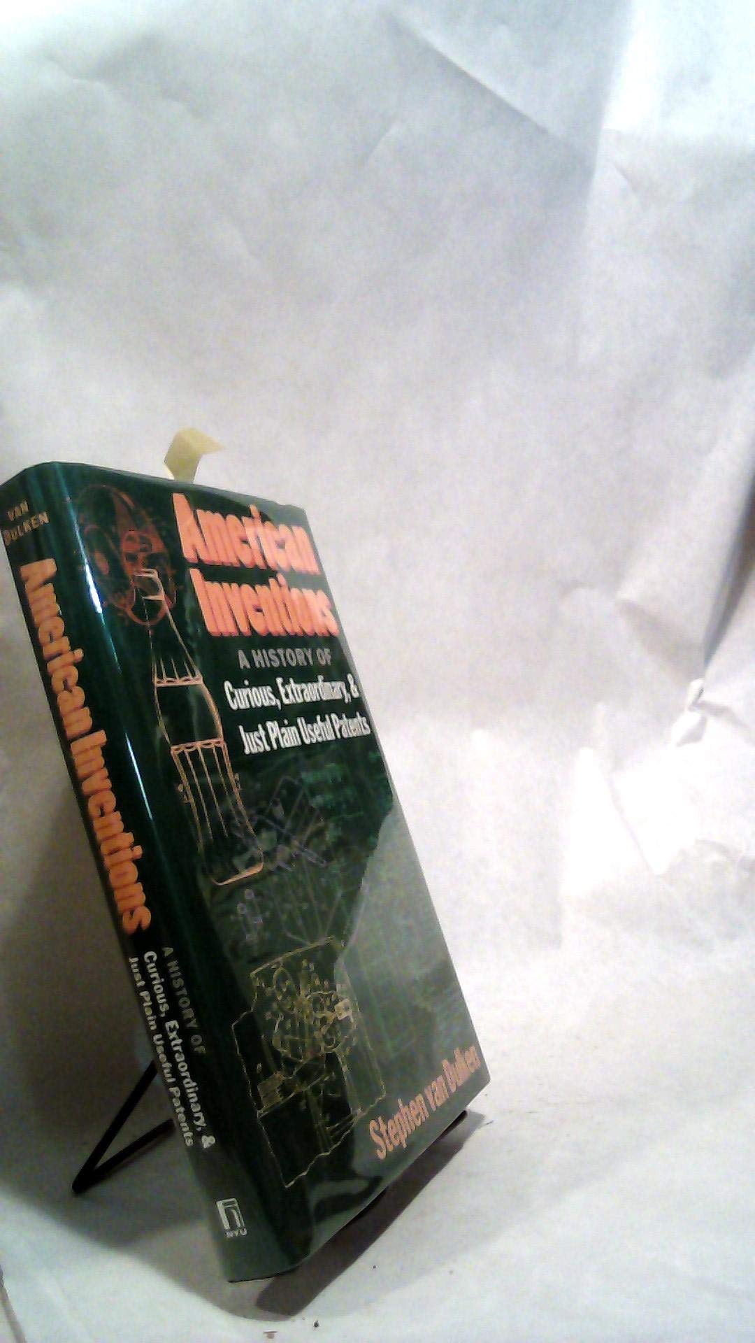 American Inventions: A History of Curious, Extraordinary,and Just Plain Useful Patents,Used