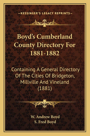 Boyd's Cumberland County Directory For 18811882: Containing A General Directory Of The Cities Of Bridgeton, Millville And Vinel,New