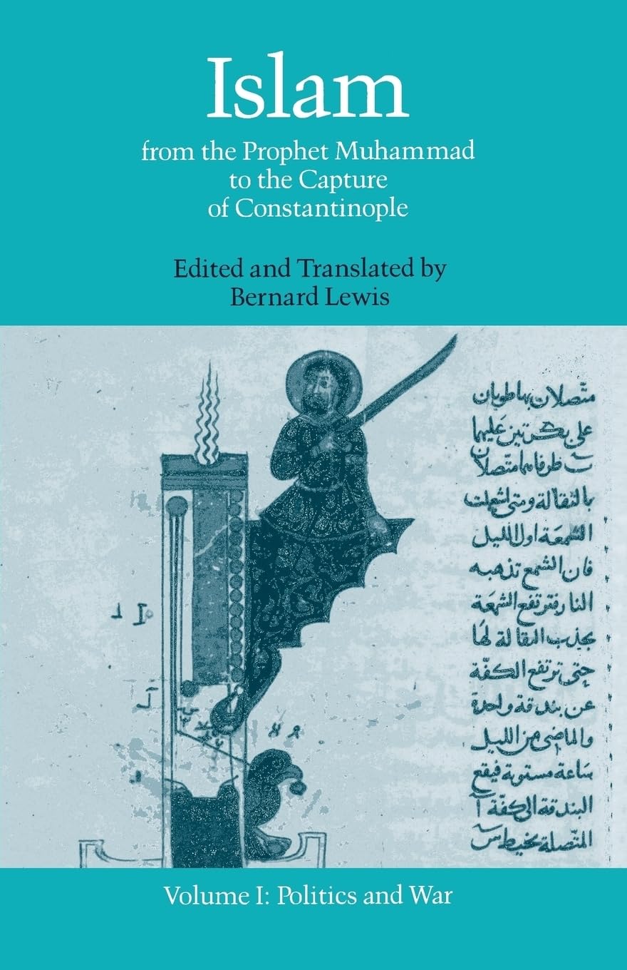 Islam: From The Prophet Muhammad To The Capture Of Constantinoplevolume 1: Politics And War,New