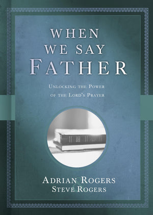 When We Say Father: Unlocking the Power of the Lord's Prayer,Used