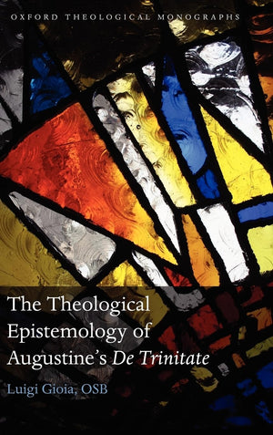 The Theological Epistemology of Augustine's De Trinitate,Used