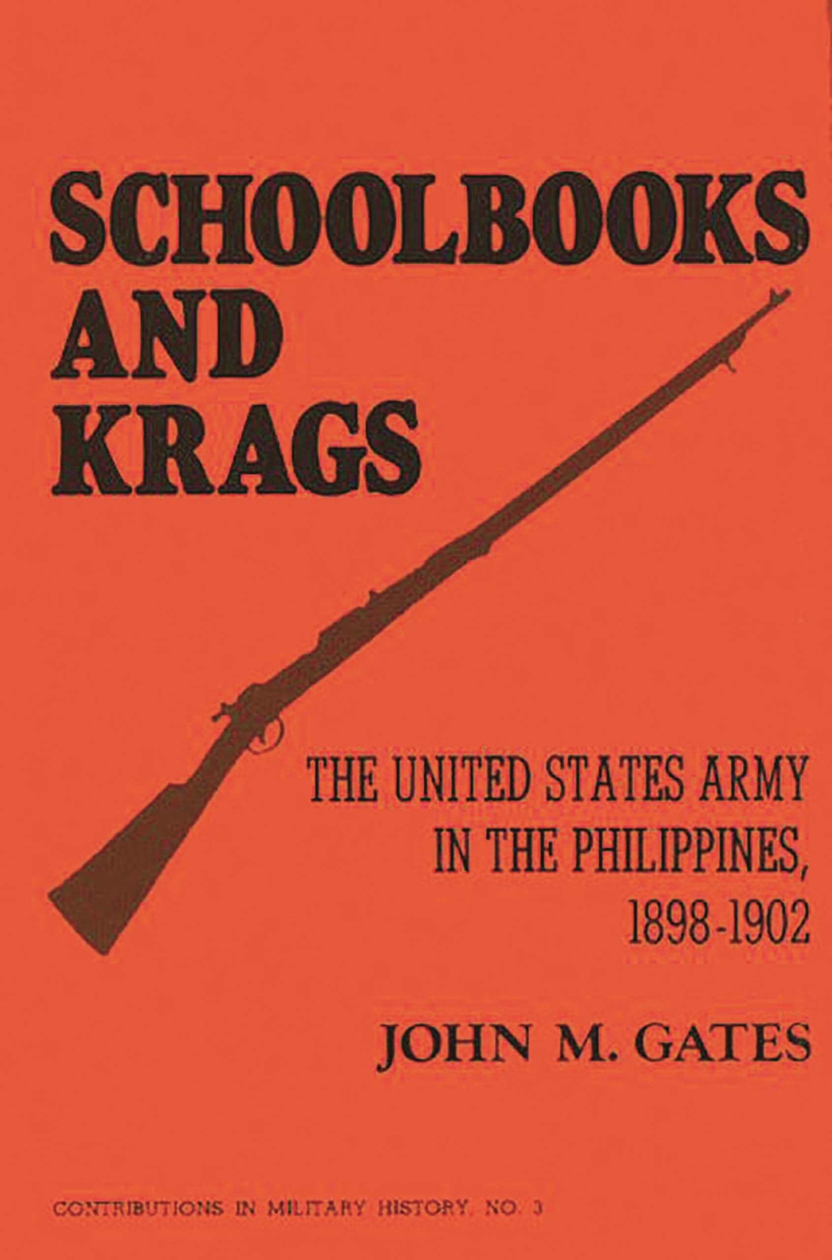 Schoolbooks And Krags: The United States Army In The Philippines, 18981902 (Contributions In Military Studies),Used