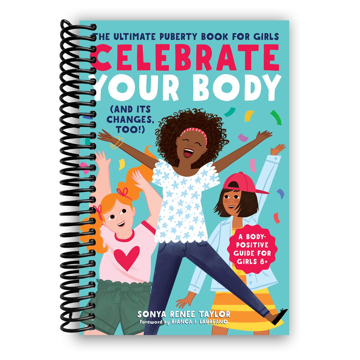 Celebrate Your Body (And Its Changes, Too!): The Ultimate Puberty Book For Girls (Celebrate Your Body, 1) [Spiralbound] Sonya R