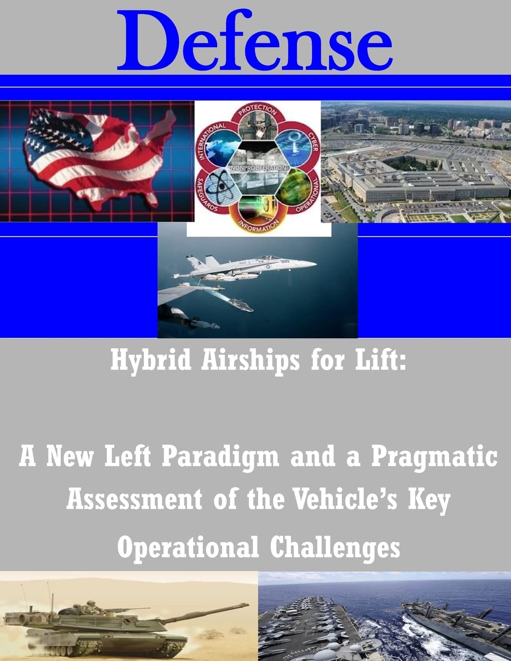 Hybrid Airships for Lift: A New Left Paradigm and a Pragmatic Assessment of the Vehicles Key Operational Challenges (Defense),Used