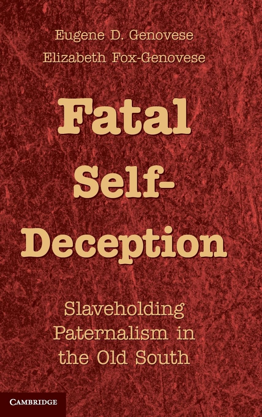 Fatal SelfDeception: Slaveholding Paternalism in the Old South,Used