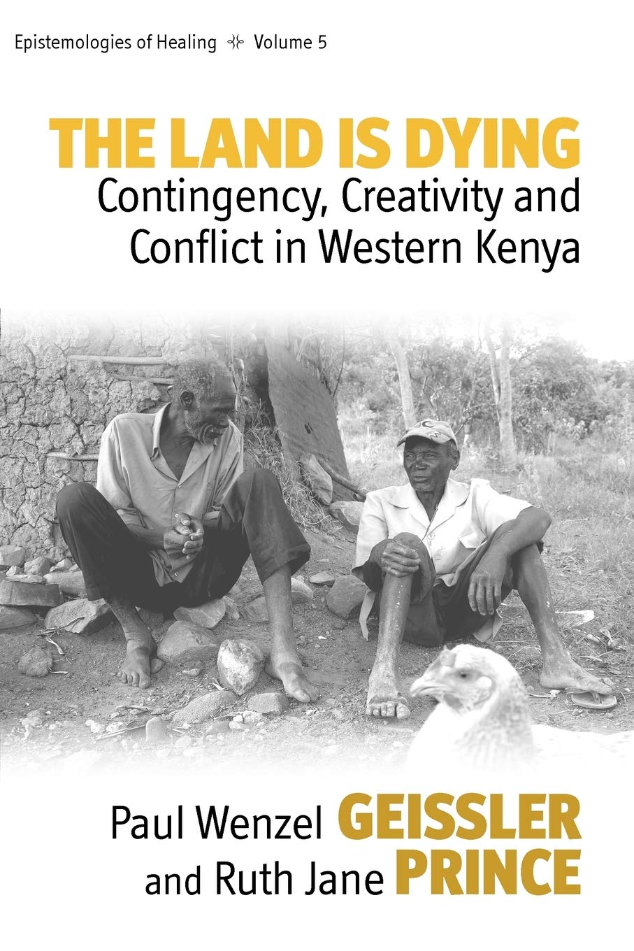 The Land Is Dying: Contingency, Creativity and Conflict in Western Kenya (Epistemologies of Healing, 5),Used