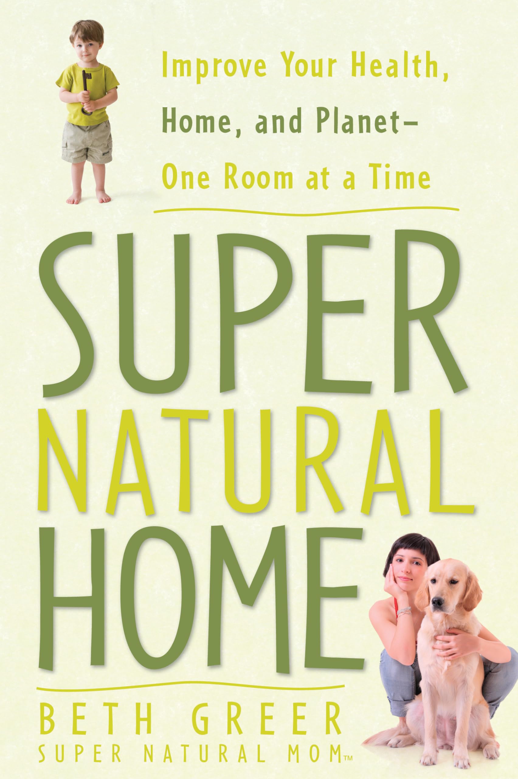 Super Natural Home: Improve Your Health, Home, and PlanetOne Room at a Time