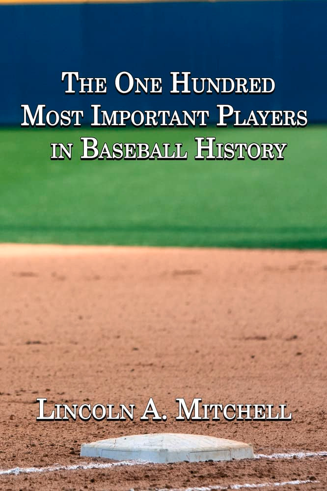 The One Hundred Most Important Players In Baseball History,New