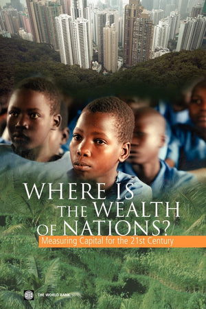 Where Is The Wealth Of Nations? Measuring Capital For The 21St Century,New