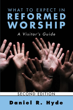 What To Expect In Reformed Worship, Second Edition: A Visitor'S Guide,Used