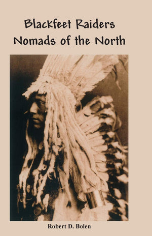 The Blackfeet Raiders Nomads Of The North,Used