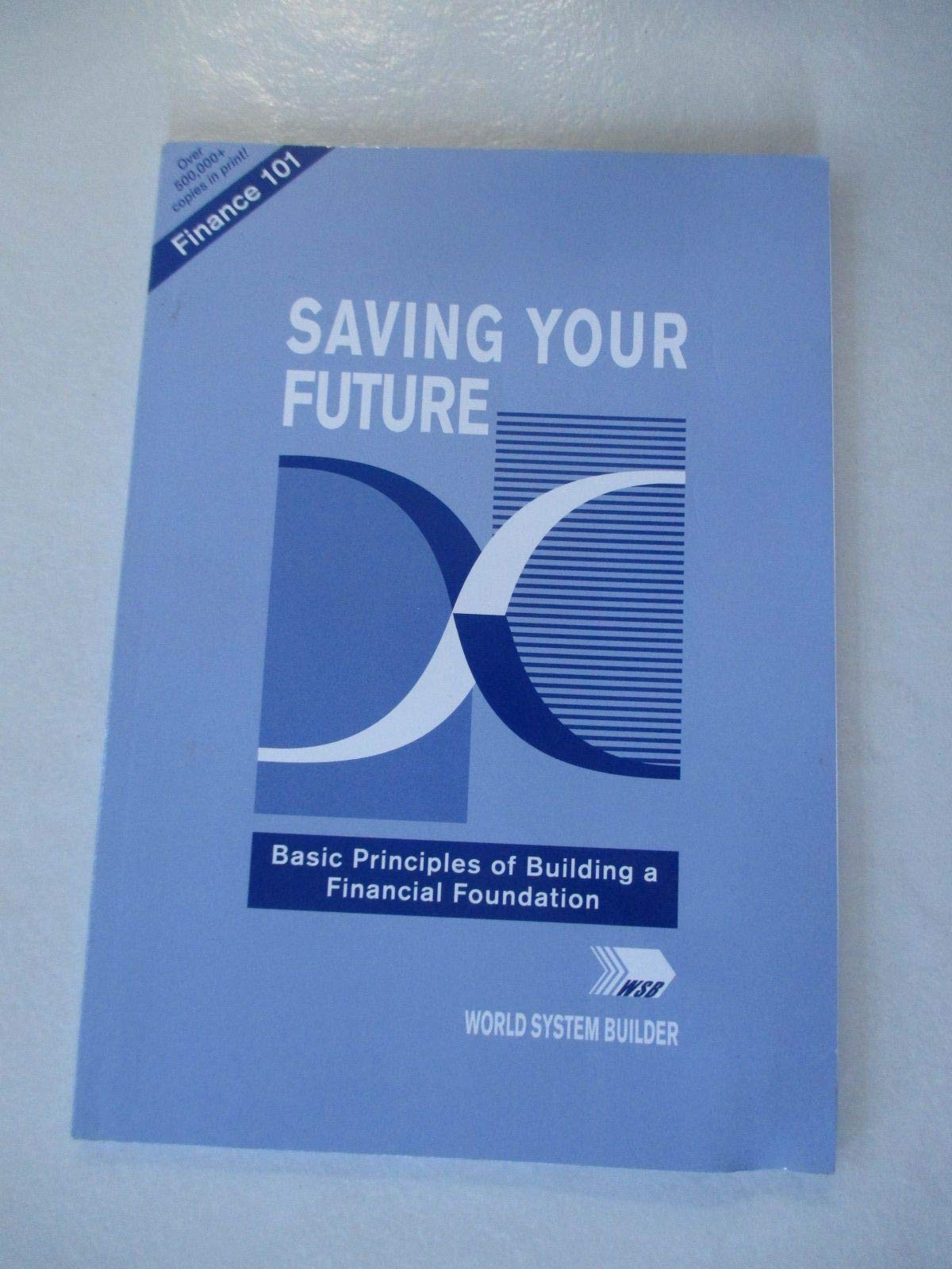 X Press WSB Saving Your Future: Building a Financial Foundation with Basic Principles for Financial Literacy