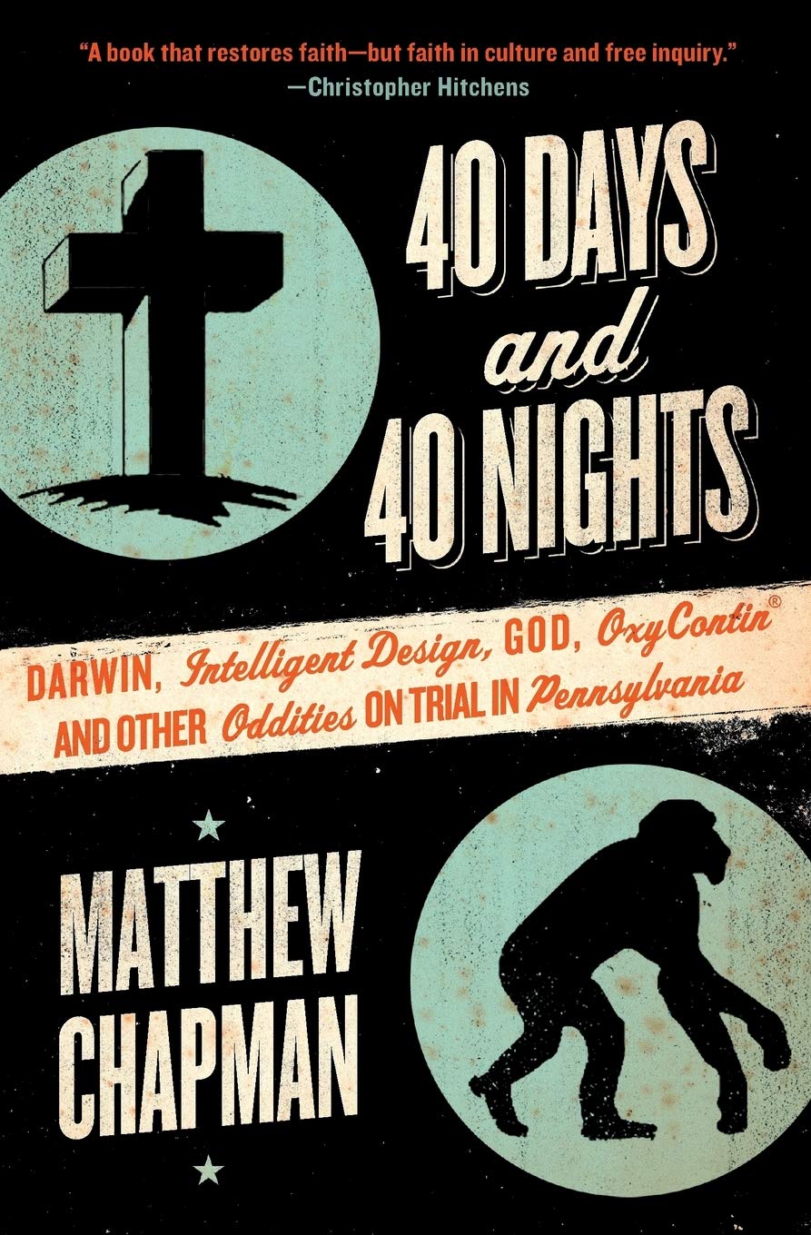 40 Days and 40 Nights: Darwin, Intelligent Design, God, Oxycontin, and Other Oddities on Trial in Pennsylvania,Used