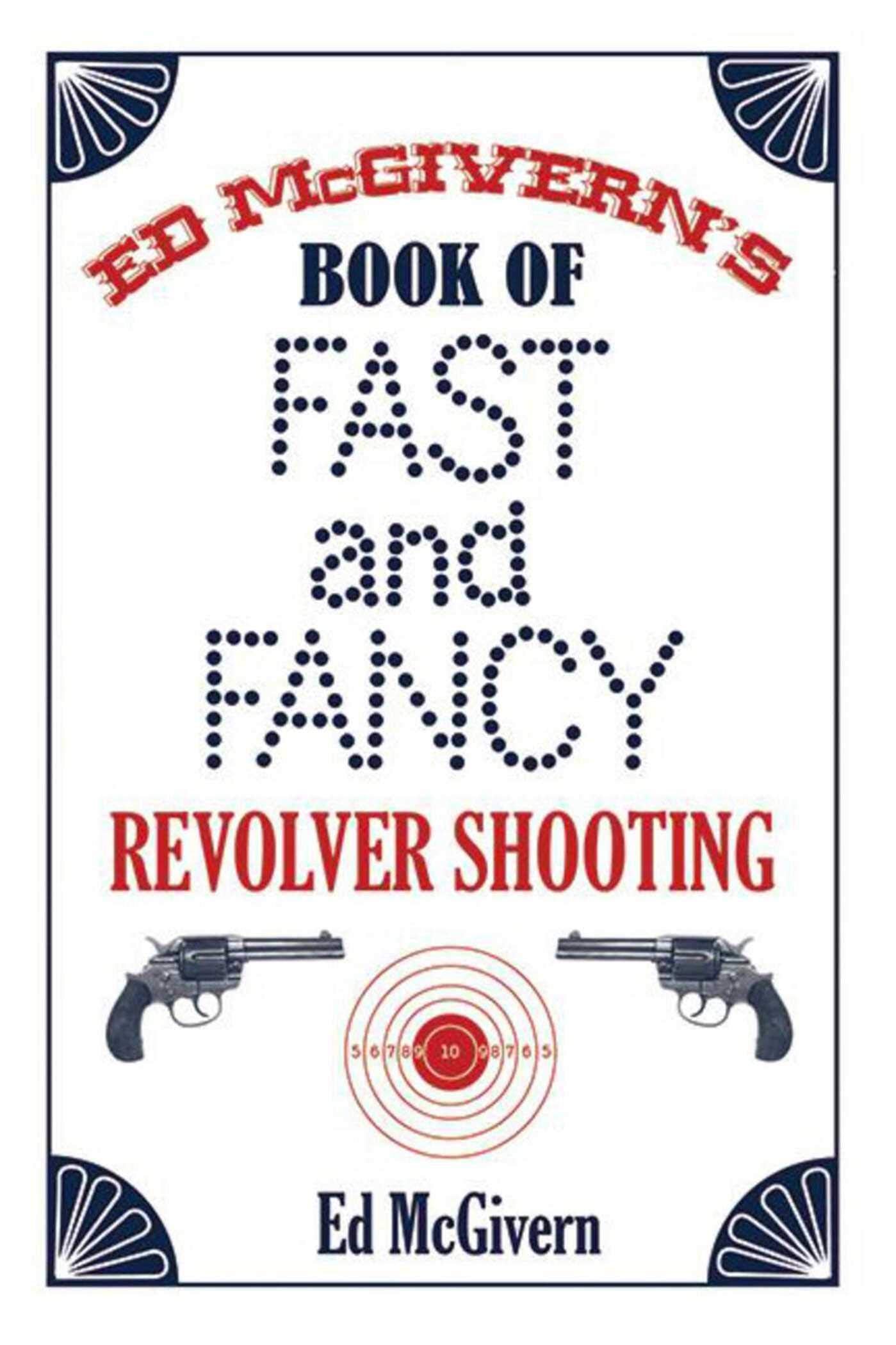 Ed McGiverns Book of Fast and Fancy Revolver Shooting