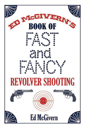 Ed McGiverns Book of Fast and Fancy Revolver Shooting