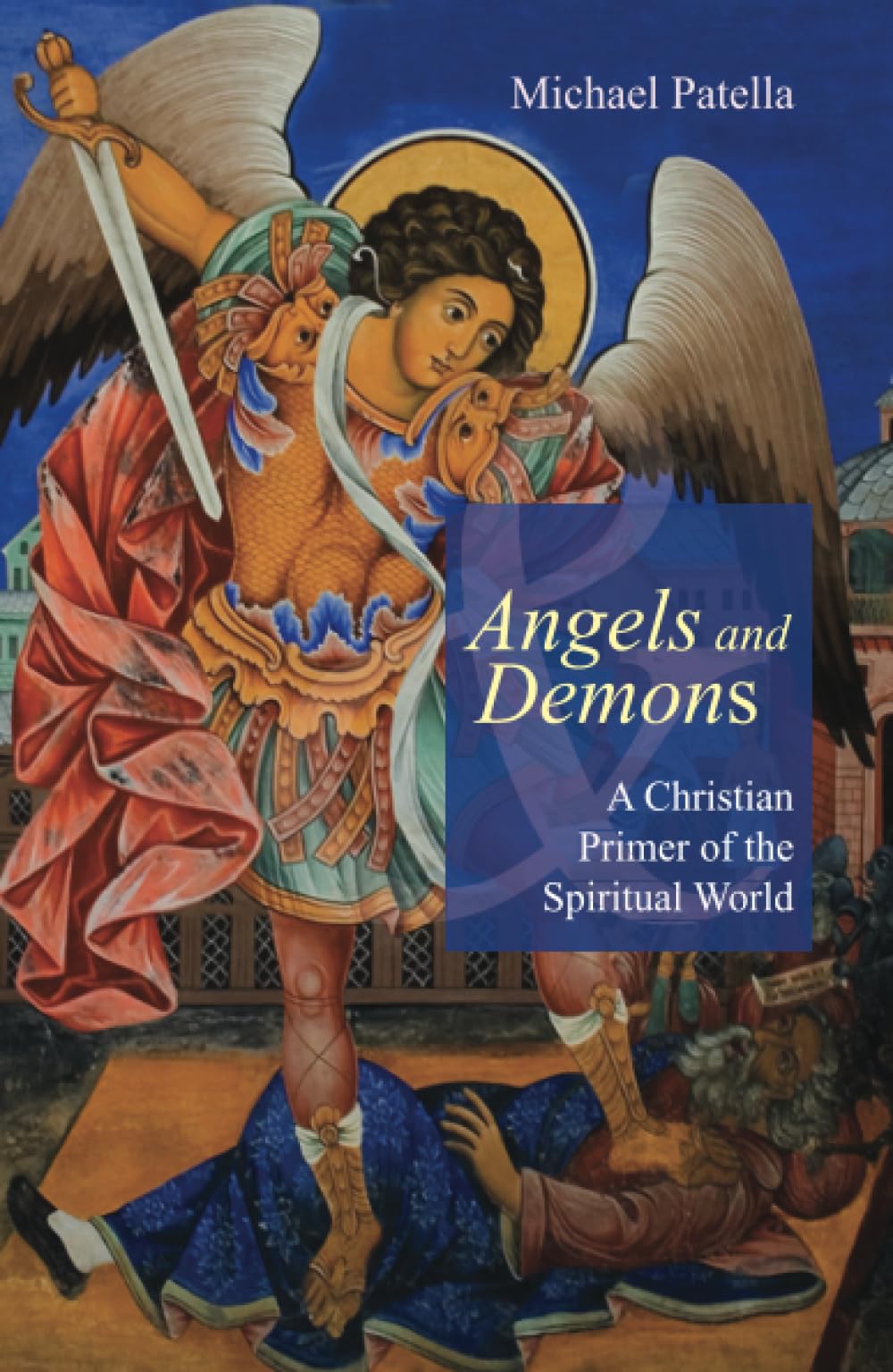 Angels and Demons: A Christian Primer of the Spiritual World,Used