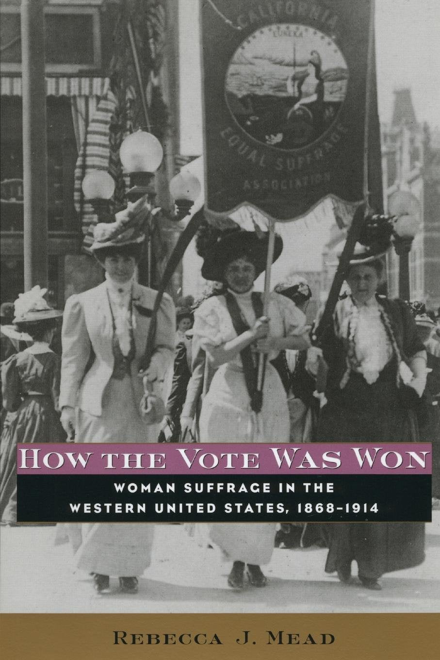 How The Vote Was Won: Woman Suffrage In The Western United States, 18681914,New