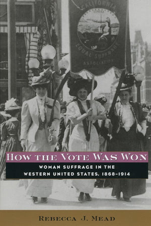 How The Vote Was Won: Woman Suffrage In The Western United States, 18681914,Used