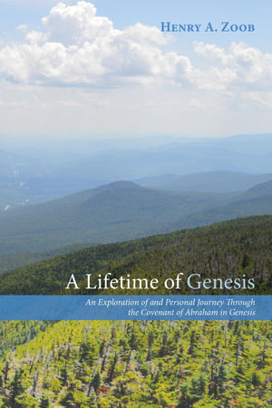 A Lifetime of Genesis: An Exploration of and Personal Journey Through the Covenant of Abraham in Genesis,Used