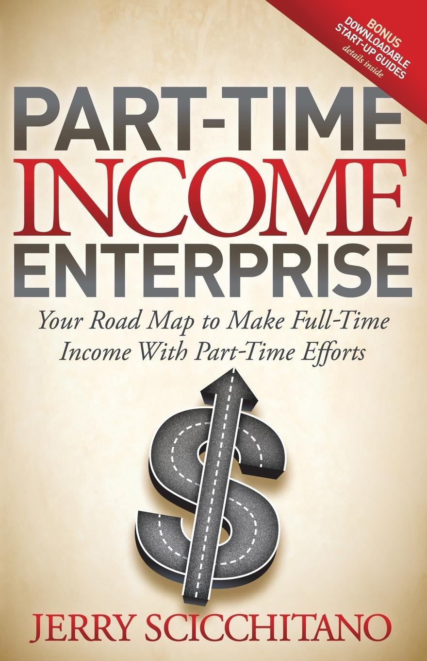 Parttime Income Enterprise: Your Road Map To Make Fulltime Income With Parttime Efforts,Used