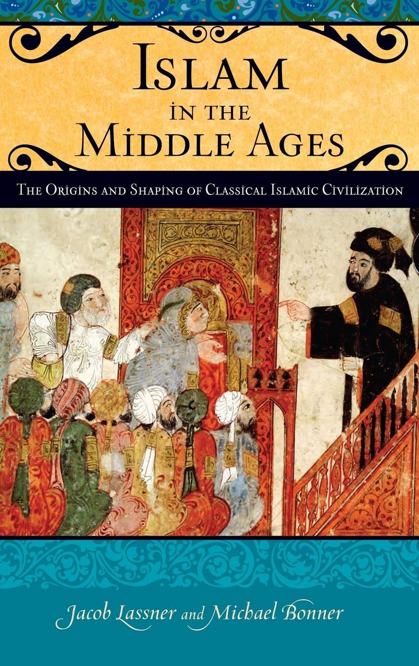 Islam in the Middle Ages: The Origins and Shaping of Classical Islamic Civilization (Praeger Series on the Middle Ages),Used