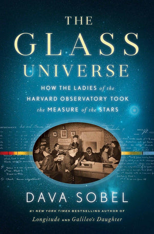 The Glass Universe: How The Ladies Of The Harvard Observatory Took The Measure Of The Stars,New